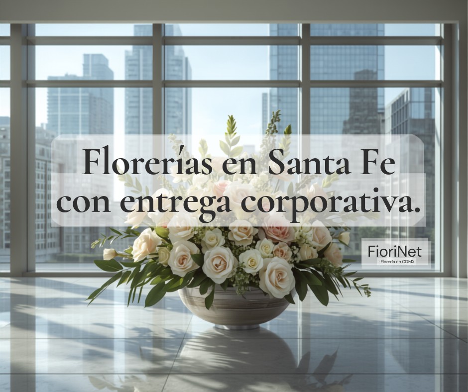 Florerías en Santa Fe con entrega corporativa y a domicilio