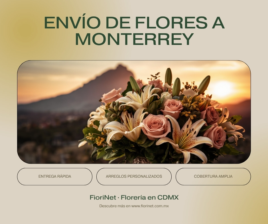 Envío de flores a Monterrey: zonas, tiempos y arreglos premium