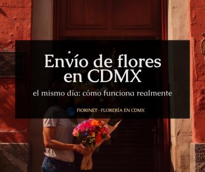 Envío de flores en CDMX el mismo día: cómo funciona realmente