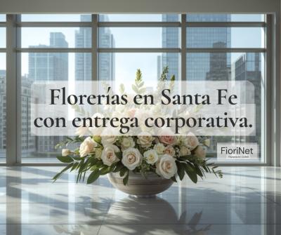 Florerías en Santa Fe con entrega corporativa y a domicilio