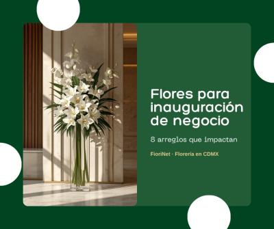 Flores para inauguración de negocio: 8 arreglos que impactan
